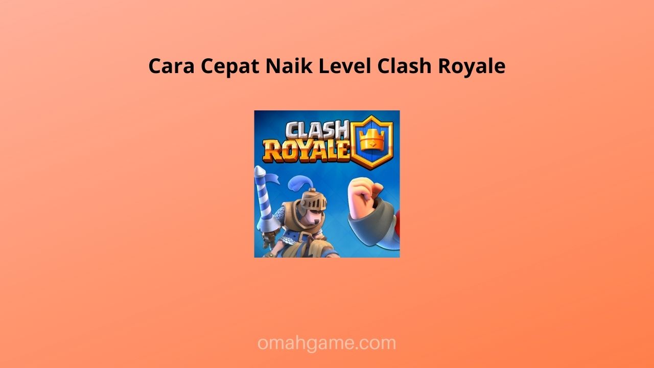 Cara Cepat Naik Level Clash Royale