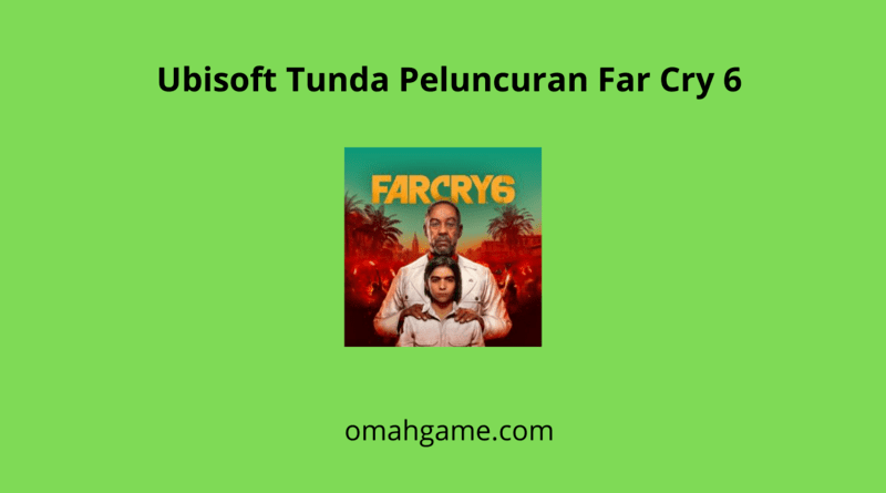 game Far Cry 6 ditunda oleh pihak Ubisoft