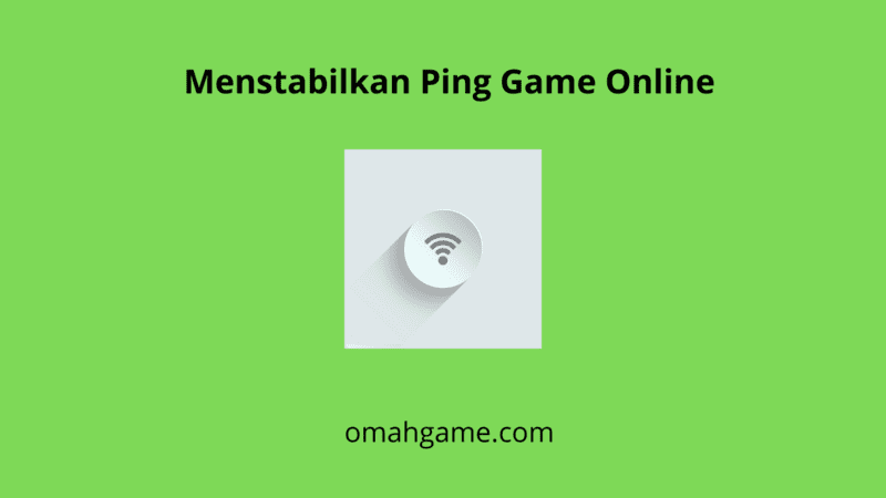 Cara Menstabilkan Ping Game Online Yang Harus Anda Ketahui