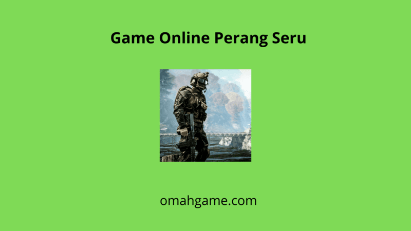 Game Online Perang Seru Yang Harus Kamu Mainkan
