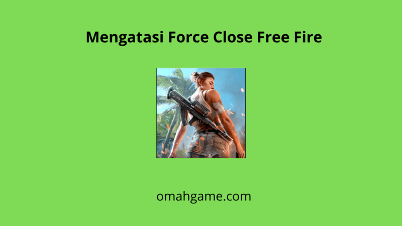 cara mengatasi force close free fire
